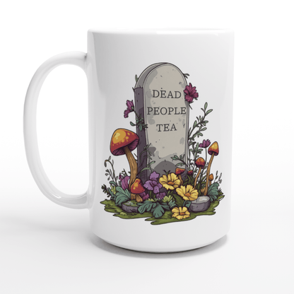 A white ceramic mug displays an illustration of a tombstone surrounded by mushrooms and flowers that reads "Dead People Tea.